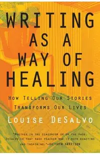 Writing as a Way of Healing: How Telling Our Stories Transforms Our Lives