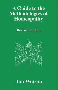 A Guide to the Methdologies of Homeopathy