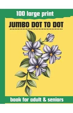100 large print jumbo dot to dot book for adult & seniors: Large print Dot To Dot For Seniors and adult. Birds, Flowers, cats, and more...