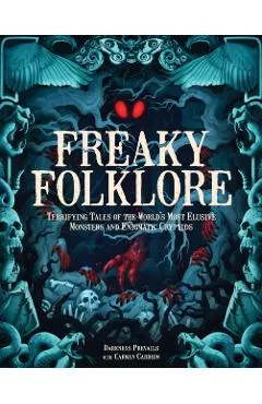 Freaky Folklore: Terrifying Tales of the World's Most Elusive Monsters and Enigmatic Cryptids