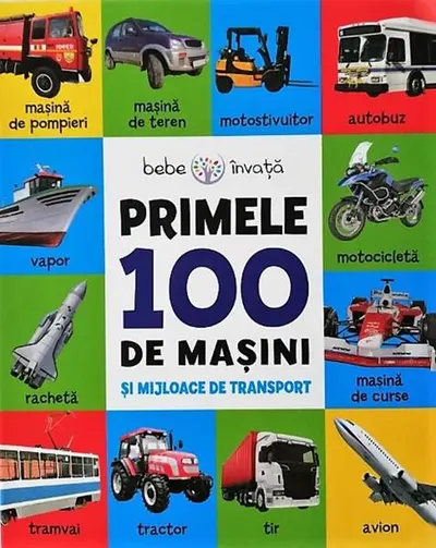 Bebe învață. Primele 100 de mașini și mijloace de transport - Hardcover - ***