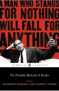 The Portable Malcolm X Reader: A Man Who Stands for Nothing Will Fall for Anything