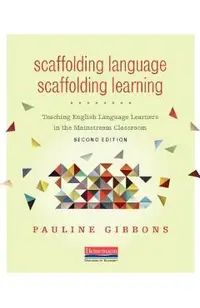 Scaffolding Language, Scaffolding Learning, Second Edition: Teaching English Language Learners in the Mainstream Classroom