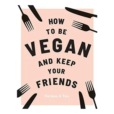How to Be Vegan and Keep Your Friends