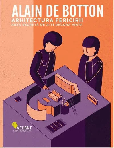 Arhitectura fericirii. Arta secretă de a-ţi decora viaţa