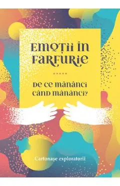 Emotii in farfurie. De ce mananci cand mananci?