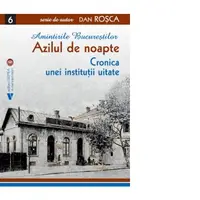 Azilul de noapte. Cronica unei institutii uitate