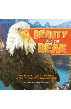 Beauty and the Beak: How Science, Technology, and a 3d-Printed Beak Rescued a Bald Eagle