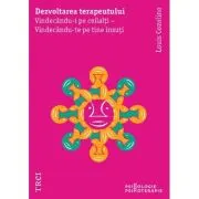 Dezvoltarea terapeutului. Vindecandu-i pe ceilalti - Vindecandu-te pe tine insuti