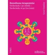 Dezvoltarea terapeutului. Vindecandu-i pe ceilalti - Vindecandu-te pe tine insuti