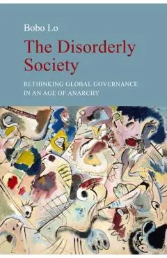 The Disorderly Society: Rethinking Global Governance in an Age of Anarchy