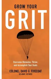 Grow Your Grit: Overcome Obstacles, Thrive, and Accomplish Your Goals