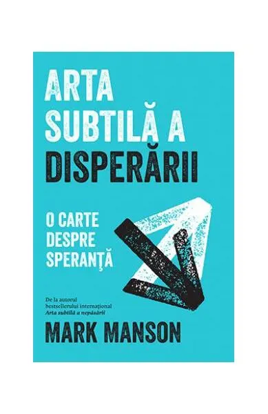 Arta subtilă a disperării. O carte despre speranță - Paperback brosat - Mark Manson