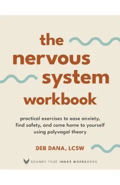 The Nervous System Workbook: Practical Exercises to Ease Anxiety, Find Safety, and Come Home to Yourself Using Polyvagal Theory
