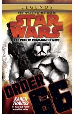 Order 66: Star Wars Legends (Republic Commando): A Republic Commando Novel