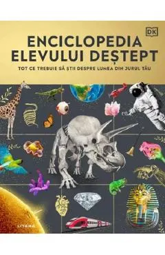 Enciclopedia elevului destept. Tot ce trebuie sa stii despre lumea din jurul tau