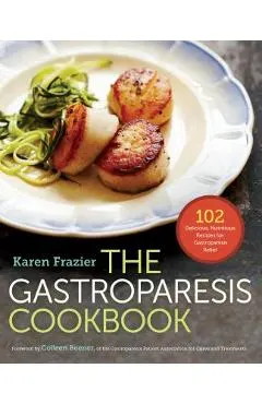 The Gastroparesis Cookbook: 102 Delicious, Nutritious Recipes for Gastroparesis Relief