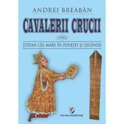Cavalerii Crucii - Vol. 10. Stefan cel Mare in povesti si legende