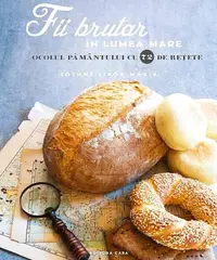 Fii brutar în lumea mare. Ocolul pământului cu 72 de rețete - Paperback - Tóthné Libor Maria