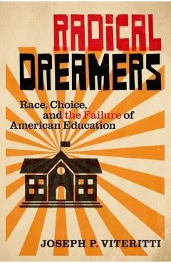 Radical Dreamers: Race, Choice, and the Failure of American Education