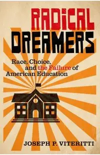 Radical Dreamers: Race, Choice, and the Failure of American Education