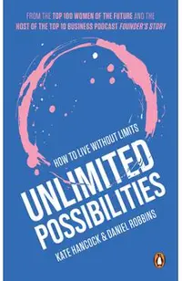 Unlimited Possibilities: How to Live Without Limits