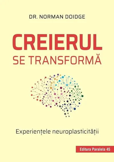 Creierul se transformă. Experienţele neuroplasticităţii - Paperback brosat - Norman Doidge