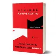Schimba conversatia. Cele 17 principii de rezolvare a unui conflict