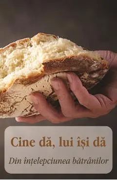 Cine da, lui isi da. Din intelepciunea batranilor