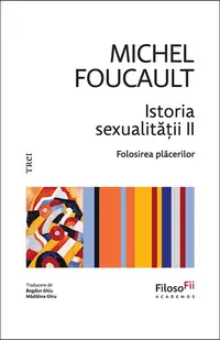 Istoria sexualității II. Folosirea plăcerilor