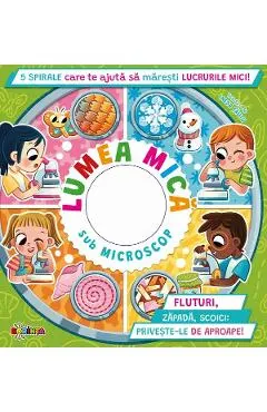 Lumea mica sub microscop. 5 spirale care te ajuta sa maresti lucrurile mici!