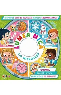 Lumea mica sub microscop. 5 spirale care te ajuta sa maresti lucrurile mici!