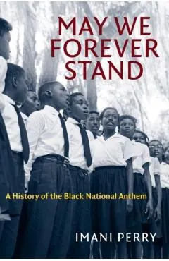 May We Forever Stand: A History of the Black National Anthem