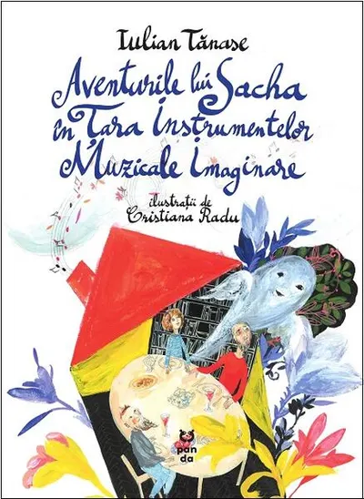 Aventurile lui Sacha în Țara Instrumentelor Muzicale Imaginare - Paperback brosat - Iulian Tănase