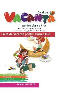 Caiet de vacanta - Clasa 3 - Mirela Mihaescu, Stefan Pacearca, Anita Dulman, Crenguta Alexe, Otilia Brebenel