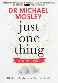 Just One Thing Volume 2: 40 Daily Habits for Better Health