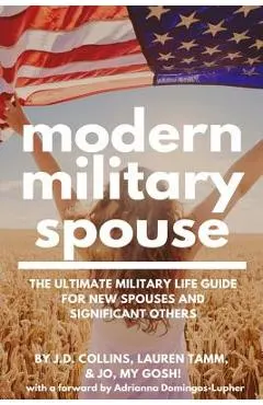 Modern Military Spouse: The Ultimate Military Life Guide for New Spouses and Significant Others
