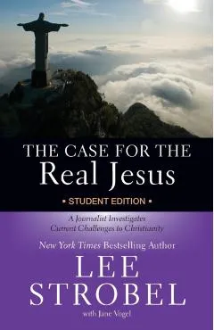 The Case for the Real Jesus Student Edition: A Journalist Investigates Current Challenges to Christianity