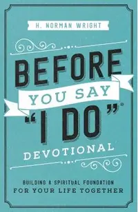 Before You Say I Do(r) Devotional: Building a Spiritual Foundation for Your Life Together