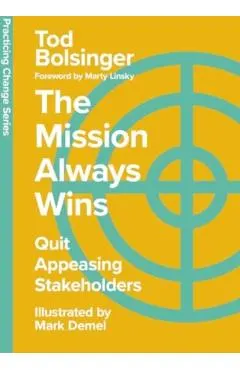 The Mission Always Wins: Quit Appeasing Stakeholders