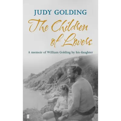 The Children of Lovers: A Memoir of William Golding by His Daughter