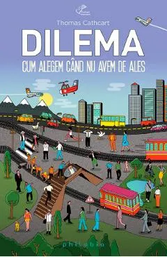 Dilema. Cum alegem cand nu avem de ales