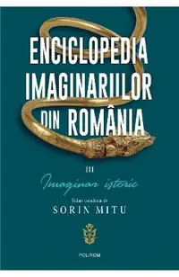 Enciclopedia imaginarilor din Romania Vol.3: Imaginar istoric