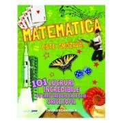 Matematica este grozava! 101 lucruri incredibile pe care trebuie sa le stie orice copil