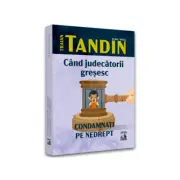 Cand judecatorii gresesc. Condamnati pe nedrept
