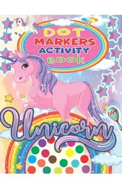 Unicorn Dot Markers Activity Book: Funny Unicorns Dot Markers Activity & Coloring Book for kids, Amazing and High Quality Images Coloring Pages