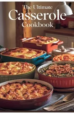 The Ultimate Casserole Cookbook