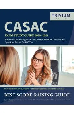 CASAC Exam Study Guide 2020-2021: Addiction Counseling Exam Prep Review Book and Practice Test Questions for the CASAC Test