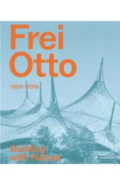Frei Otto: Building with Nature