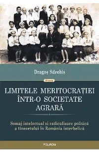 eBook Limitele meritocratiei intr-o societate agrara. somaj intelectual si radicalizare politica a tineretului in Romania interbelica